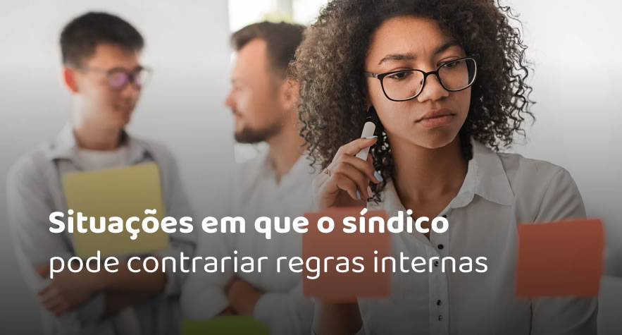 Situações em que o síndico pode contrariar regras internas